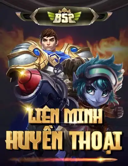 Chơi B52 Liên Minh Huyền Thoại